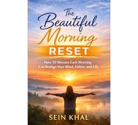 The Beautiful Morning Reset: How 30 Minutes Each Morning Can Realign Your Mind, Habits, and Life