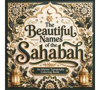 The Beautiful Names of the Sahabah: An Islamic Typography Coloring Book Celebrating the Names and Titles of the Prophet's Companions