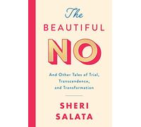 The Beautiful No: And Other Tales of Trial, Transcendence, and Transformation