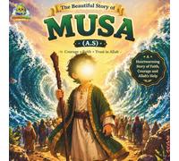 The Beautiful Story of Musa (A.S.): Courage, Faith, Trust in Allah (Learn Islam for Kids)
