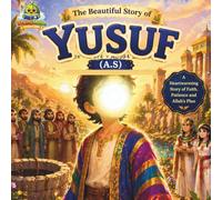 The Beautiful Story of Yosuf (A.S.): Stories from the Quran (Learn Islam for Kids)