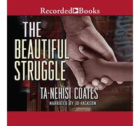 The Beautiful Struggle: A Father, Two Sons, and an Unlikely Road to Manhood