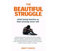 The Beautiful Struggle: What losing teaches us, that winning never will.