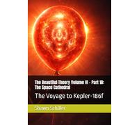The Beautiful Theory Volume VI - Part 1B: The Space Cathedral: The Voyage to Kepler-186f