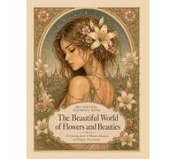 The Beautiful Word of Flower and Beauties.: A Coloring Book of Modern Beauties and Elegant Decorations