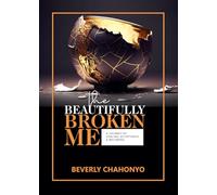 The Beautifully Broken Me: A Journey of Healing, Acceptance and Becoming
