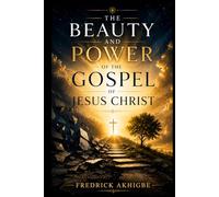 The Beauty and Power of the Gospel of Jesus Christ