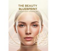The Beauty Blueprint: A Holistic Guide To Flawless Skin