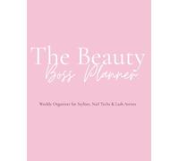 The Beauty Boss - Blush Edition: A Pretty & Powerful Business Planner/Tracker for Hairstylists, MUAs, Lash Techs & Beautypreneurs