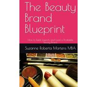 The Beauty Brand Blueprint: How to Build, Launch, and Lead a Profitable Beauty Brand