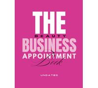 The Beauty Business Appointment Book | Undated Edition: A Professional Appointment Booking Ecosystem Designed for Day-to-Day Client Scheduling, ... Beauty Professionals & Creative Entrepreneurs