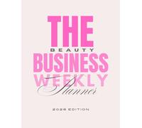 The Beauty Business Weekly Planner | 2026 Edition: A Professional Daily, Weekly & Monthly Planning Ecosystem for Salon Owners, Self-Employed Beauty Professionals & Creative Entrepreneurs