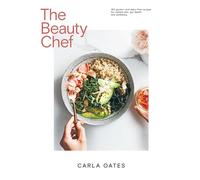 The Beauty Chef: 150 Gluten- and Dairy-Free Recipes for Radiant Skin, Gut Health and Wellbeing
