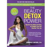 The Beauty Detox Power: Nourish Your Mind and Body for Weight Loss and Discover True Joy