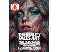 The Beauty Faces Art: Neo-Psychedelic Fashion Portraiture - Art Collection coloring Book: A Creative Coloring Collection, Surreal Fashion Faces, ... Expression (101 Iconic Coloring Books)