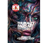 The Beauty Faces Art: Surreal Fashion Portraiture - Art Collection coloring Book: A Creative Coloring Collection, Neo-Psychedelic Fashion Faces, ... Expression (101 Iconic Coloring Books)