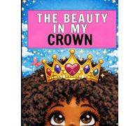 The Beauty in my Crown: A black girl coloring & affirmation book