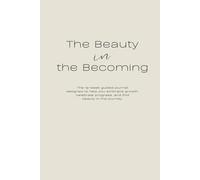 The Beauty in the Becoming: The 12-week guided journal designed to help you embrace growth, celebrate progress, and find beauty in the journey.: ... Tasks, and Monthly Dates | Pearl Design