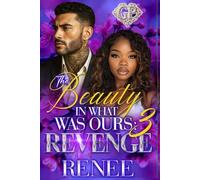 The Beauty in What Was Ours 3: Revenge