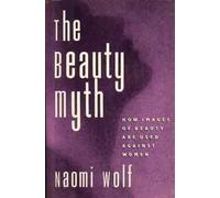 The Beauty Myth: How Images of Female Beauty Are Used Against Women