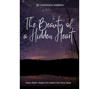 The Beauty of a Hidden Heart: How Allah Heals the Heart No One Sees