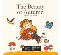 The Beauty of Autumn coloring book: Simple to Color, Large Print Illustrations with Cute Autumn Designs and Thick Lines for Adults, Seniors and Kids (Bold & Easy Coloring)