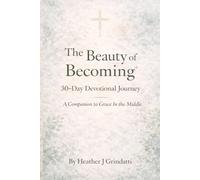 The Beauty of Becoming 30-Day Devotional Journey: A Companion to "Grace In the Middle"