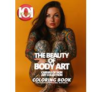 The Beauty of Body Art: Canvas of Skin Art Collection Coloring Book: A Stunning Coloring Collection Featuring Tattooed Women, Ornate Ink, Abstract ... Creative Art (101 Iconic Coloring Books)