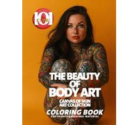 The Beauty of Body Art: Canvas of Skin Art Collection Coloring Book: A Stunning Coloring Collection Featuring Tattooed Women, Ornate Ink, Abstract ... Creative Art (101 Iconic Coloring Books)
