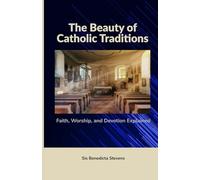 The Beauty of Catholic Traditions: Faith, Worship, and Devotion Explained