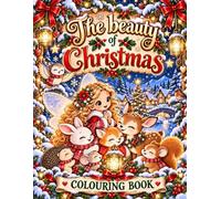 The Beauty of Christmas: A Magical Christmas Coloring Adventure with Cute Woodland Animals, Fairies and Enchanted Winter Scenes for Kids Ages 3-12