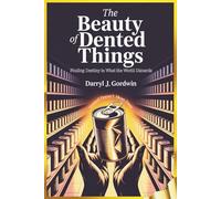 The Beauty of Dented Things: Finding Destiny in What the World Discards