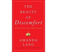 The Beauty of Discomfort: How What We Avoid Is What We Need