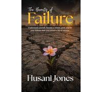 The Beauty of Failure: Understand yourself, become a winner, grow, and let your failures steer you toward a life of success.