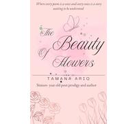 The Beauty of Flowers: A Nature-Inspired Poetry Collection About Healing, Resilience, Love and Self-Discovery