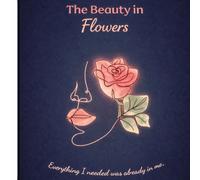 The beauty of Flowers: Color your way back to you