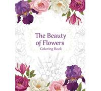 The Beauty of Flowers: Coloring Book: Where Petals Speak with Grace and Meaning