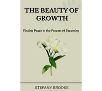 THE BEAUTY OF GROWTH: Finding Peace in the Process of Becoming