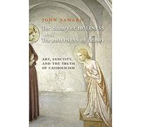 The Beauty of Holiness and the Holiness of Beauty: Art, Sanctity, and the Truth of Catholicism