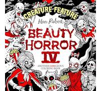 The Beauty of Horror 4: Creature Feature Coloring Book: Another Goregeous Coloring Book