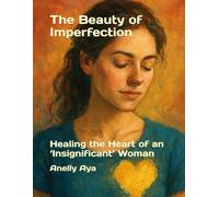 The Beauty of Imperfection: Healing the Heart of an ‘Insignificant’ Woman