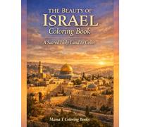 The Beauty of Israel Coloring Book: A Sacred Holy Land to Color: Landscapes, Ancient Cities, and Timeless Biblical Places to Color
