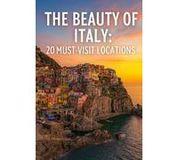 The Beauty of Italy: 20 Must-Visit Locations (Fascinating Cities and Places to Visit Around the World)