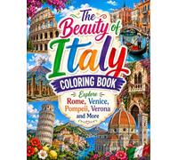 The Beauty of Italy Coloring Book: Explore Rome, Venice, Pompeii, Verona and More