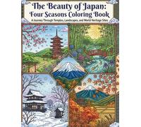The Beauty of Japan: Four Seasons Coloring Book: A Journey Through Temples, Landscapes, and World Heritage Sites