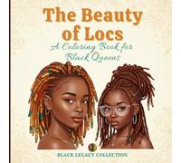 The Beauty of Locs:A Coloring Book for Black Queens: Elevate your relaxation with stunning original designs of intricate natural hairstyles. A perfect gift for empowered women and melanin beauties who love meditative art.
