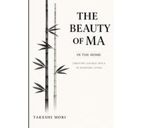 The Beauty of Ma in the Home: Creating Sacred Space in Everyday Living: 2