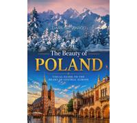 The Beauty of Poland: Visual Guide to the Heart of Central Europe. Dariusz Zaród