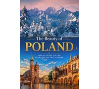 The Beauty of Poland: Visual Guide to the Heart of Central Europe. Dariusz Zaród
