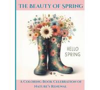 The Beauty Of Spring: A Coloring Book Celebration of Nature’s Renewal
